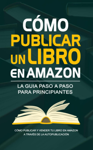 Libro: Cómo Publicar Un Libro En Amazon - La Guía Para Autop