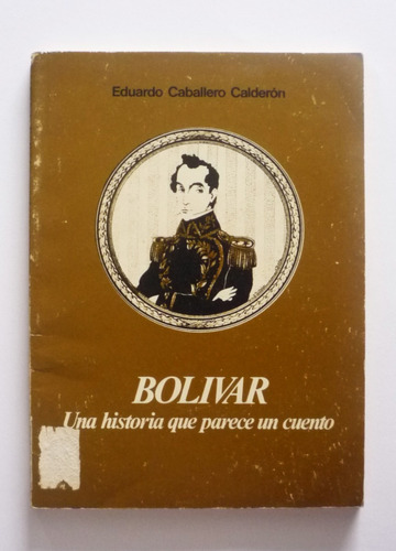 Eduardo Caballero Calderon - Bolivar Una Historia 