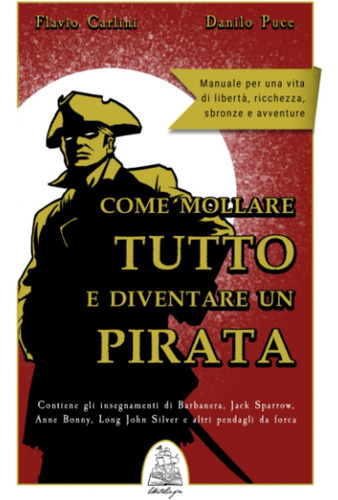 Libro: Come Mollare Tutto E Diventare Un Pirata: Manuale Per