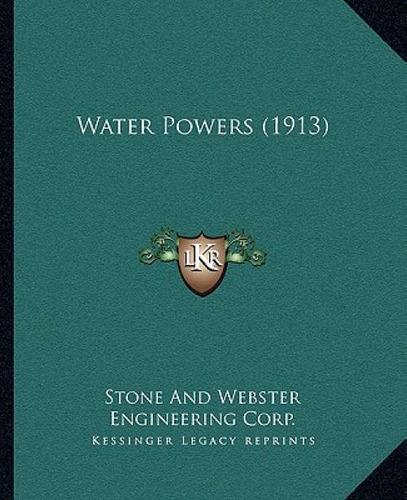Water Powers (1913), De Stone And Webster Engineering Corporatio., Vol. 1. Editorial Kessinger Pub Llc, Tapa Blanda En Inglés, 1913
