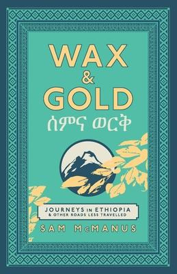 Libro Wax And Gold : Journeys In Ethiopia And Other Roads...