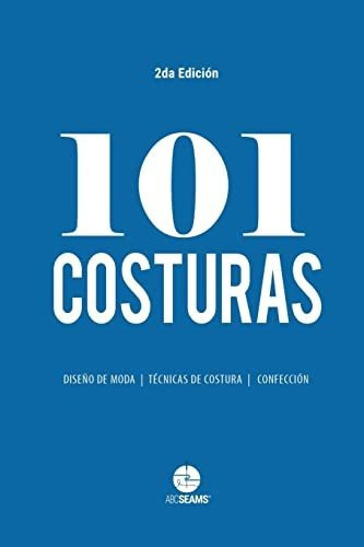 101 Costuras : Las Costuras Mas Usadas Por Disenadores De Moda., De Abc Seams(r) Pty Ltd. Editorial Abc Seams Pty. Ltd., Tapa Blanda En Español