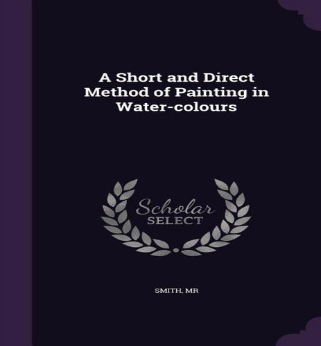 A Short And Direct Method Of Painting In Water-colours, De Roberto Smith. Editorial Palala Press, Tapa Dura En Inglés