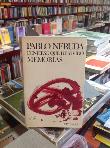 Confieso Que He Vivido. Pablo Neruda. Memorias.