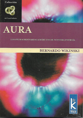 Aura. Los Extraordinarios Atributos De Nuestra Energia