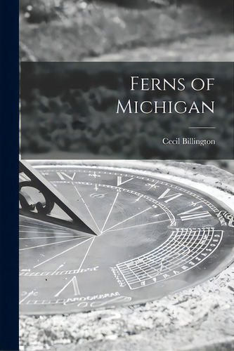 Ferns Of Michigan, De Billington, Cecil. Editorial Hassell Street Pr, Tapa Blanda En Inglés