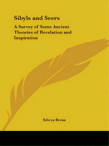 Sibyls And Seers: A Survey Of Some Ancient Theories Of Revelation And Inspiration, De Bevan, Edwyn. Editorial Kessinger Pub Llc, Tapa Blanda En Inglés