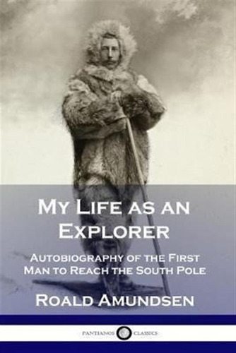 My Life As An Explorer : Autobiography Of The First Man T...