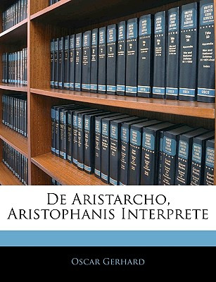 Libro De Aristarcho, Aristophanis Interprete - Gerhard, O...