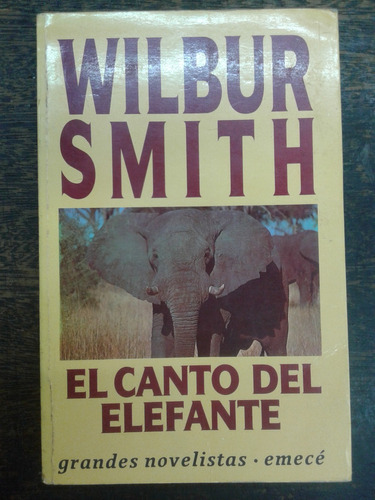 El Canto Del Elefante * Wilbur Smith * Emece *