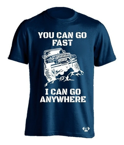 Sarcasmo Playera Jeep You Can Go Fast I Can Go Anywhere