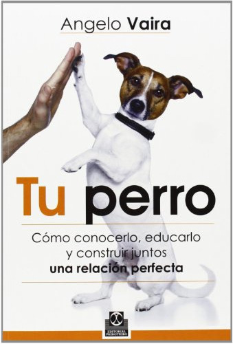 Libro Tu Perro. Cómo Conocerlo, Educarlo Y Construir Juntos