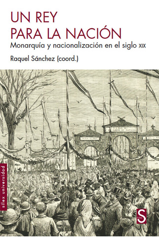 Un Rey Para La Nacion - Monarquia Y Nacionalizacion En E...