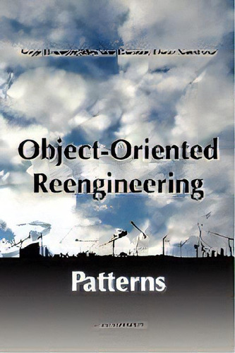 Object-oriented Reengineering Patterns, De Oscar M. Nierstrasz. Editorial Square Bracket Associates, Tapa Blanda En Inglés