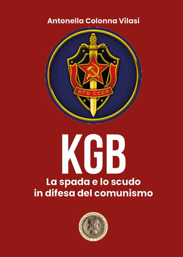 Libro: Il Kgb. La Spada E Lo Scudo In Difesa Del Comunismo (