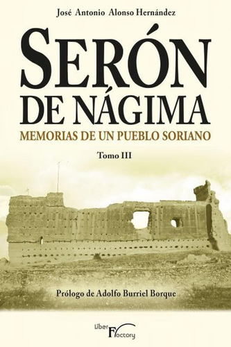Serón de Nágima. Memorias de un pueblo soriano. Tomo III, de José Antonio Alonso Hernández. Editorial Liber Factory, tapa blanda en español, 2015
