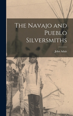 Libro The Navajo And Pueblo Silversmiths - Adair, John 19...