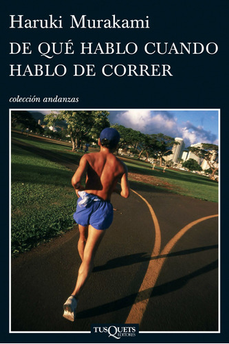 De que hablo cuando hablo de correr, de Murakami, Haruki. Serie Otros Editorial Tusquets México, tapa blanda en español, 2010
