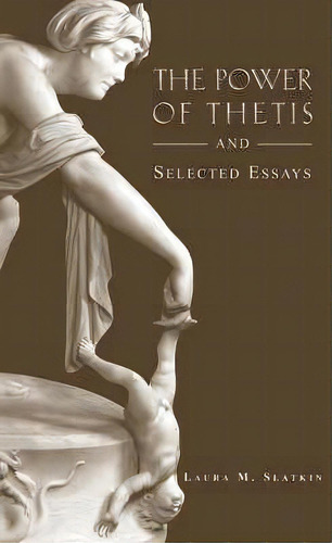 The Power Of Thetis And Selected Essays, De Laura Slatkin. Editorial Harvard University Center For Hellenic Studies, Tapa Blanda En Inglés