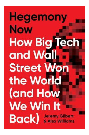 Hegemony Now : How Big Tech And Wall Street Won The World (a