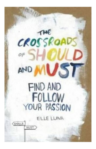 The Crossroads Of Should And Must - Elle Luna. Ebs