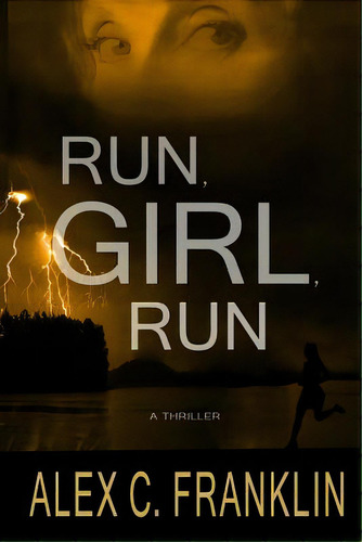 Run, Girl, Run: A Thriller, De Franklin, Alex C.. Editorial Lightning Source Inc, Tapa Blanda En Inglés