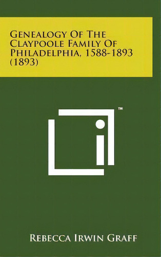 Genealogy Of The Claypoole Family Of Philadelphia, 1588-1893 (1893), De Rebecca Irwin Graff. Editorial Literary Licensing, Llc, Tapa Dura En Inglés