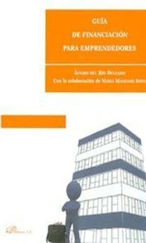 GUIA DE FINANCIACION PARA EMPRENDEDORES, de DEL RIO DELGADO ALVARO. Editorial DYKINSON, tapa blanda, edición 1° edición en español, 2012
