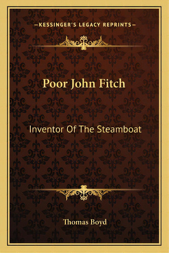 Poor John Fitch: Inventor Of The Steamboat, De Boyd, Thomas. Editorial Kessinger Pub Llc, Tapa Blanda En Inglés