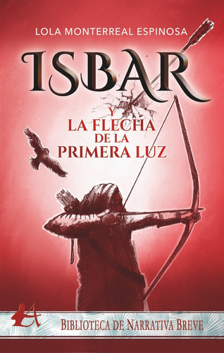 Isbar Y La Flecha De La Primera Luz, De Monterreal Espinosa, Lola. Editorial Adarve, Tapa Blanda En Español