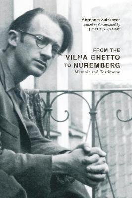 Libro From The Vilna Ghetto To Nuremberg : Memoir And Tes...