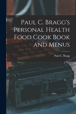 Libro Paul C. Bragg's Personal Health Food Cook Book And ...