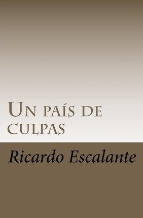 Libro Un Pa S De Culpas - Ricardo A Escalante