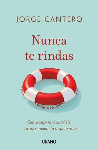 Nunca Te Rindas, De Cantero Lopez, Jorge. Editorial Urano, Tapa Blanda En Español