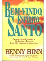 Comprar Sugestão Aniversário Dia Mães Especial: Livro Bem-vindo Espírito Santo | Benny Hinn, De Deus Pai Jesus Espírito Santo. Série Clássicos Da Literatura Editora Holy Bible, Capa Mole Em Português