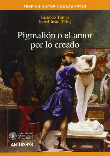 Pigmalión O El Amor Por Lo Creado, De Facundo Tomás Isabel Justo., Vol. 0. Editorial Anthropos, Tapa Blanda En Español, 2013