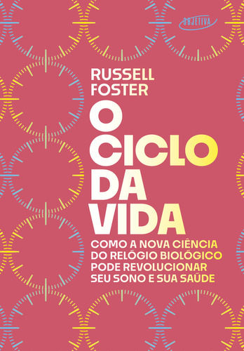 O ciclo da vida, de Russell Foster. Editora Objetiva, capa mole em português