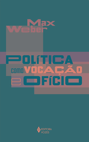 Política como vocação e ofício, de Weber, Max. Editora Vozes Ltda., capa mole em português, 2021