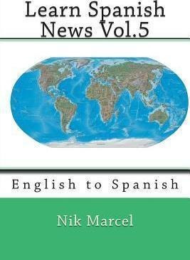 Libro Learn Spanish News Vol.5 : English To Spanish - Nik...