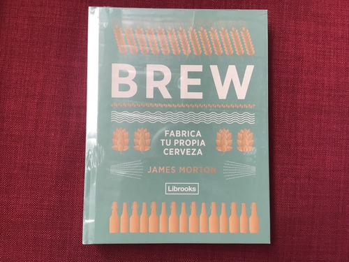 Brew. Fabrica Tu Propia Cerveza - James Morton