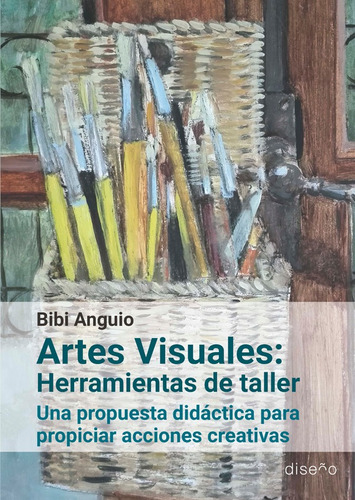 Artes Visuales: Herramientas De Taller, De Bibi Anguio