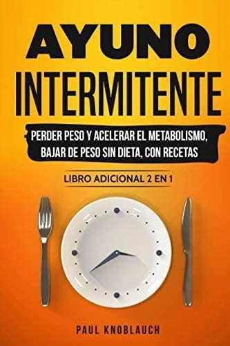 Libro: Ayuno Intermitente: Perder Peso Y Acelerar El Bajar 2