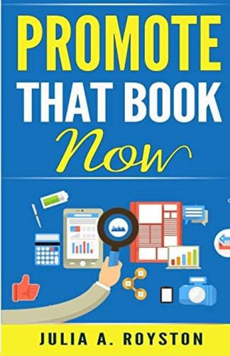 Promote That Book Now (write. Publish. Promote), De Royston, Julia A.. Editorial Bk Royston Publishing, Tapa Blanda En Inglés