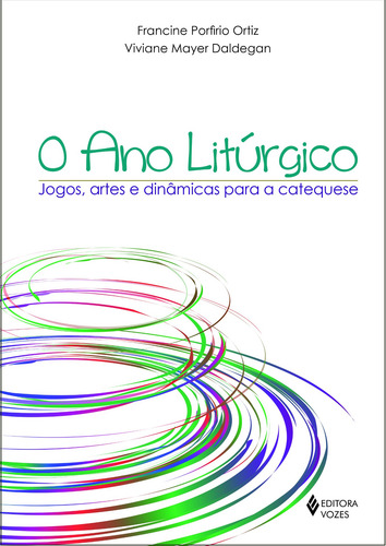 O ano litúrgico: Jogos, artes e dinâmicas para a catequese, de Daldegan, Viviane Mayer. Editorial Editora Vozes Ltda., capa mole em português, 2017
