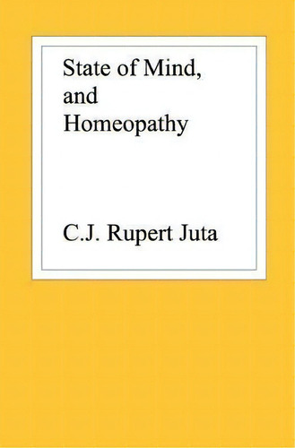 State Of Mind, And Homeopathy, De C J Rupert Juta. Editorial Booksurge Publishing, Tapa Blanda En Inglés