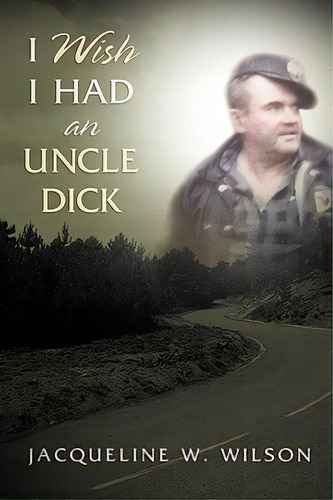 I Wish I Had An Uncle Dick, De Wilson, Jacqueline W.. Editorial Xulon Pr, Tapa Blanda En Inglés