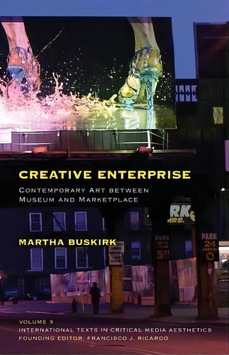 Creative Enterprise : Contemporary Art Between Museum And Marketplace, De Martha Buskirk. Editorial Continuum Publishing Corporation, Tapa Blanda En Inglés, 2012