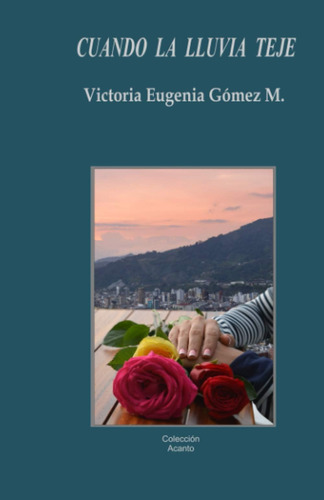Libro: Cuando La Lluvia Teje: Poesía (spanish Edition)