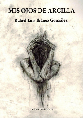 Mis Ojos De Arcilla, De Ibáñez González, Rafael Luis. Editorial Poesía Eres Tú, Tapa Blanda En Español