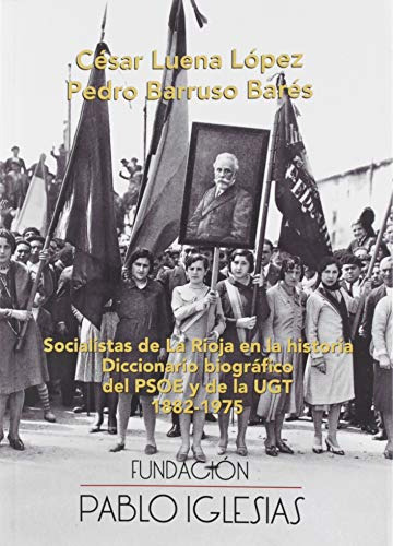 Socialistas De La Rioja En La Historia: Diccionario Biografi